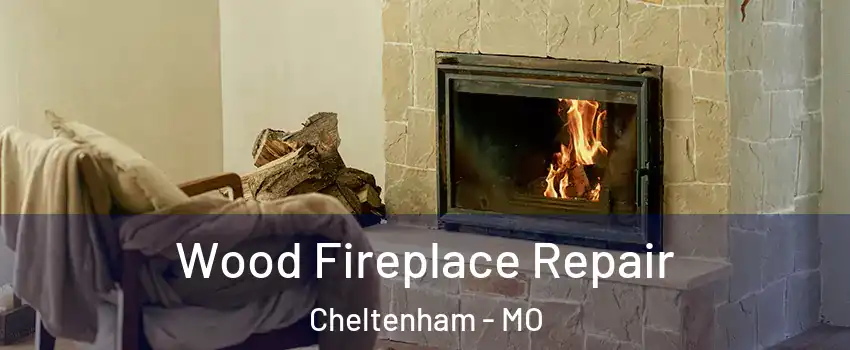 Wood Fireplace Repair Cheltenham - MO