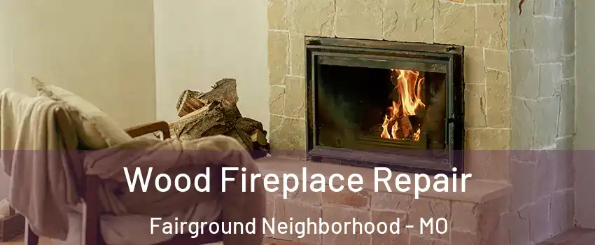 Wood Fireplace Repair Fairground Neighborhood - MO