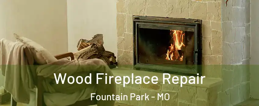 Wood Fireplace Repair Fountain Park - MO