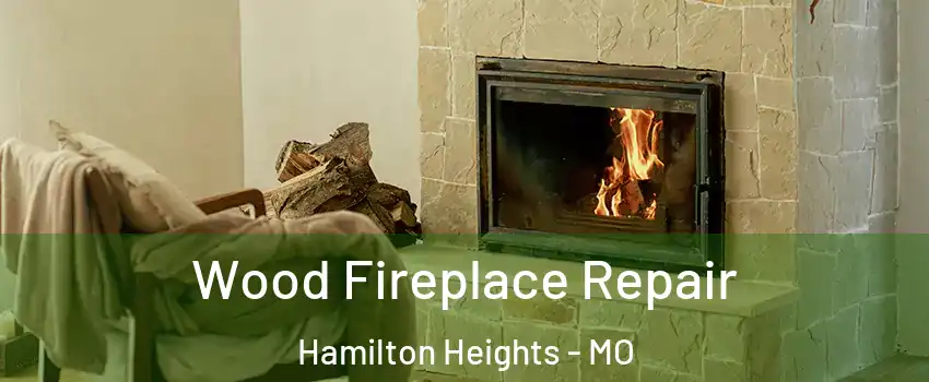 Wood Fireplace Repair Hamilton Heights - MO