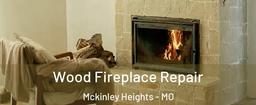 Wood Fireplace Repair Mckinley Heights - MO