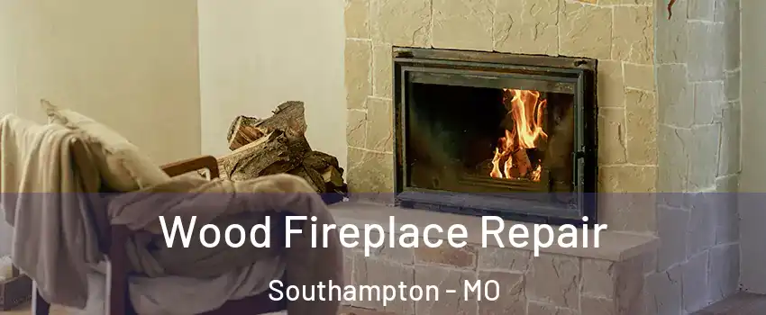 Wood Fireplace Repair Southampton - MO