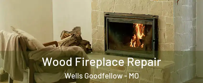 Wood Fireplace Repair Wells Goodfellow - MO