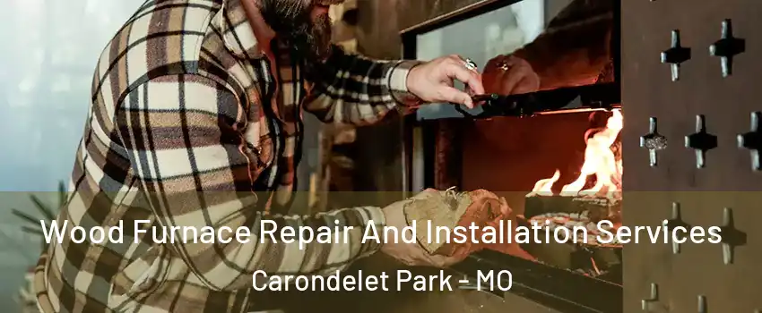 Wood Furnace Repair And Installation Services Carondelet Park - MO