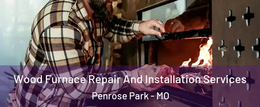 Wood Furnace Repair And Installation Services Penrose Park - MO