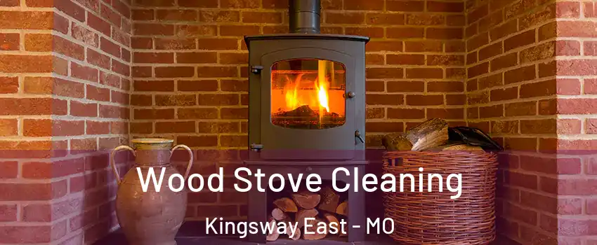 Wood Stove Cleaning Kingsway East - MO