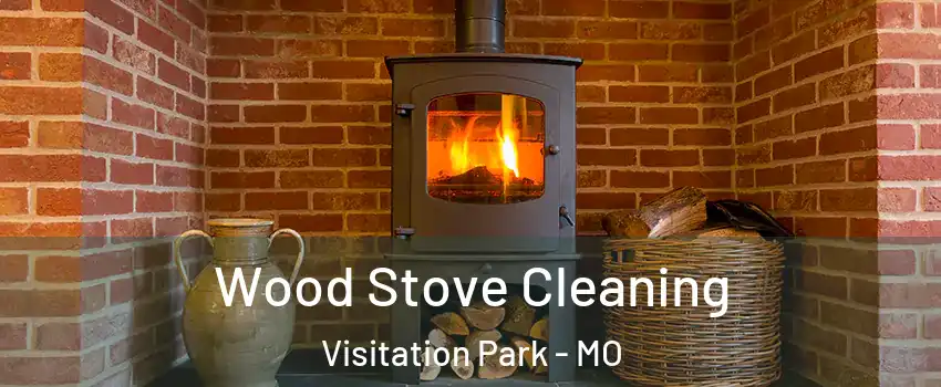 Wood Stove Cleaning Visitation Park - MO