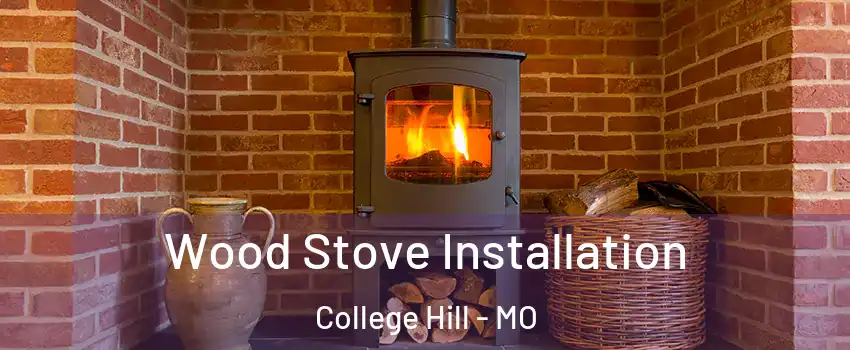 Wood Stove Installation College Hill - MO