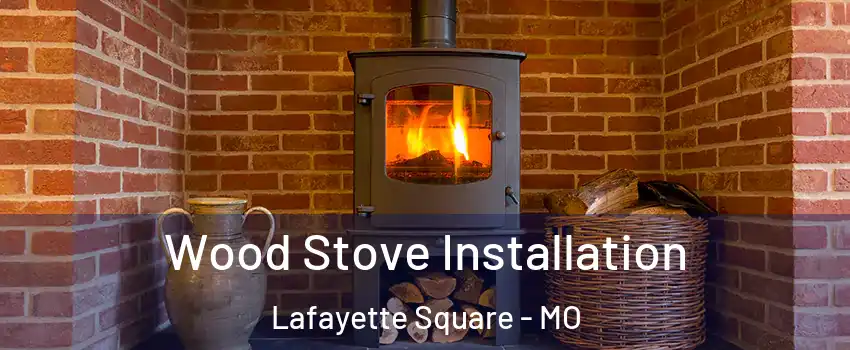 Wood Stove Installation Lafayette Square - MO