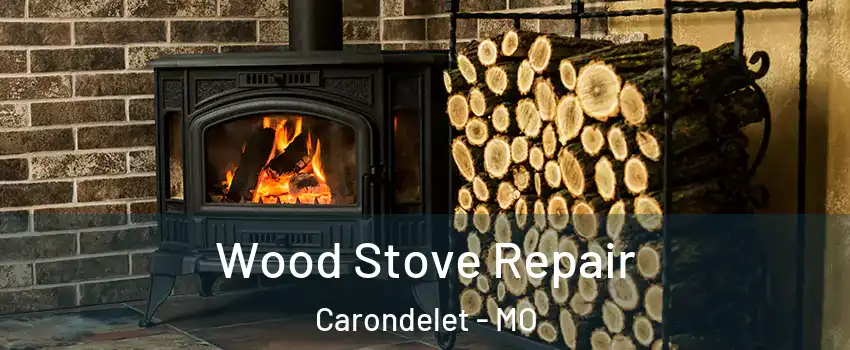 Wood Stove Repair Carondelet - MO