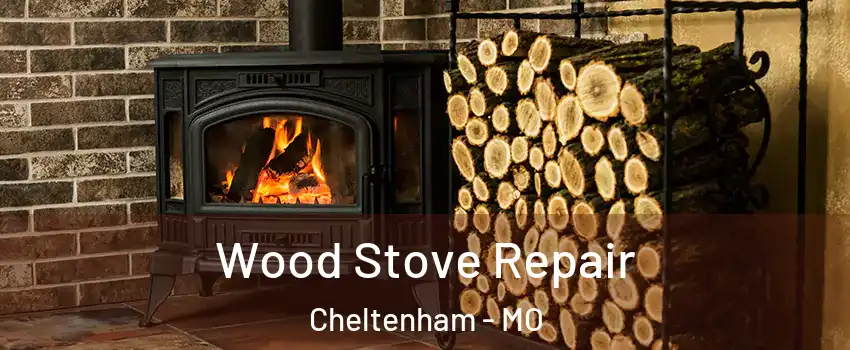 Wood Stove Repair Cheltenham - MO