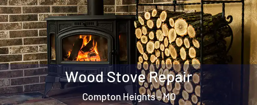 Wood Stove Repair Compton Heights - MO