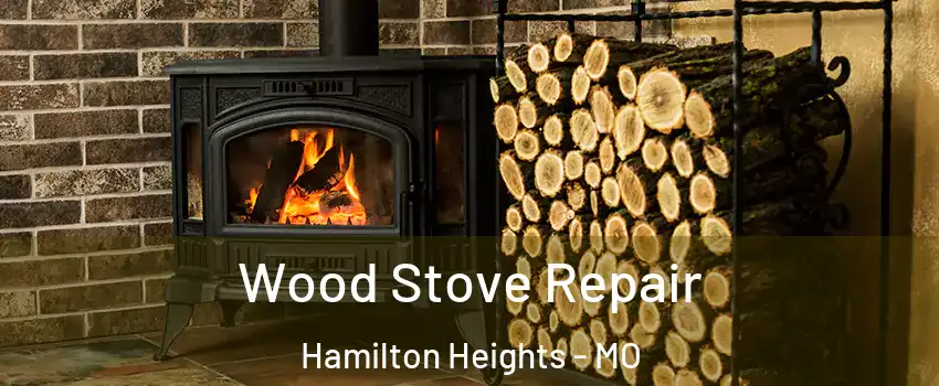 Wood Stove Repair Hamilton Heights - MO