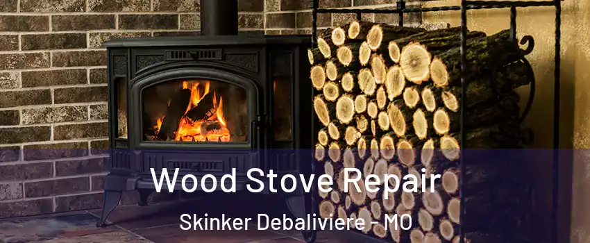 Wood Stove Repair Skinker Debaliviere - MO