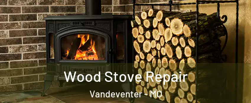Wood Stove Repair Vandeventer - MO