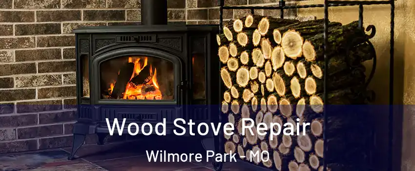 Wood Stove Repair Wilmore Park - MO